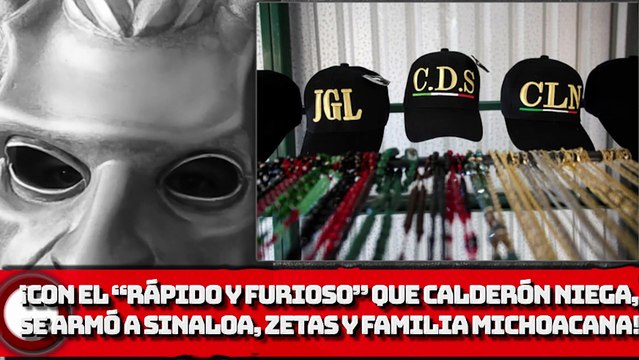 ¡Con el “Rápido y Furioso” que BOROLAS niega, se armó al CDS, Zetas y Fam. Michoacana!