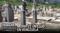 ¿Morirse en Venezuela es un lujo? - Especiales VPItv