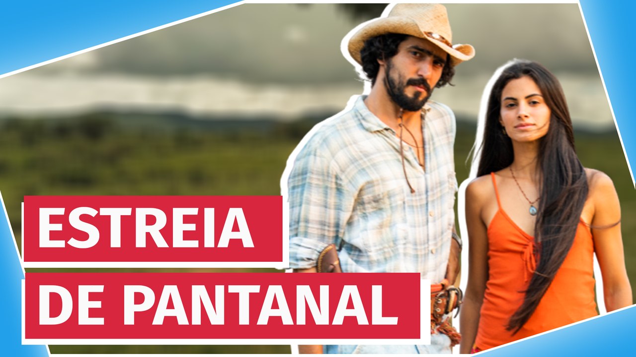 Pantanal: Amor ou ódio pela estreia da novela das nove?