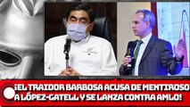 ¡EL TRAIDOR BARBOSA ACUSA DE MENTIROSO A LÓPEZ-GATELL Y SE LANZA CONTRA AMLO!