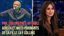 Phil Collins très affaibli : adieux et mots poignants de sa fille Lily Collins