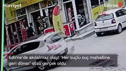Edirne'de akılalmaz olay! ‘Her suçlu suç mahalline geri döner’ sözü gerçek oldu