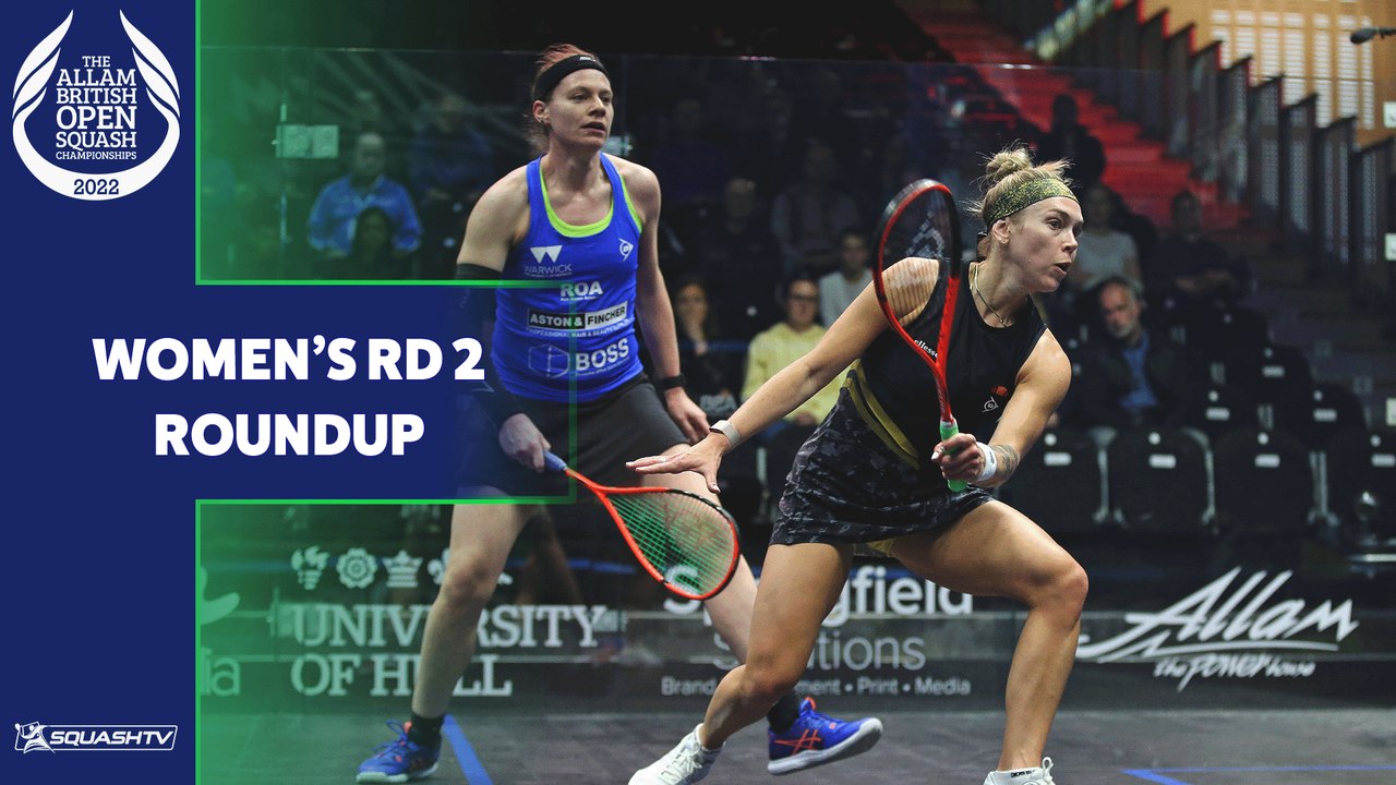 Allam British Open Squash 2022 - Women's Rd 2 Roundup
