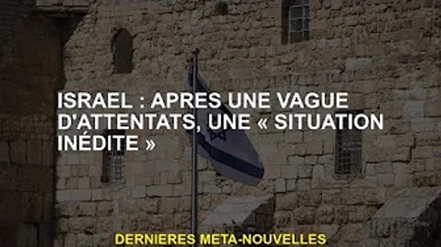 Israël : Situation sans précédent après une vague d'attentats