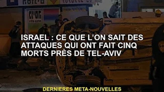 Israël : ce que l'on sait de l'attentat qui a fait cinq morts près de Tel-Aviv