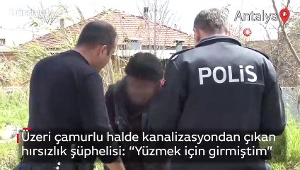 Üzeri çamurlu halde kanalizasyondan çıkan  hırsızlık şüphelisi: “Yüzmek için girmiştim”