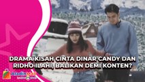 Drama Kisah Cinta Dinar Candy dan Ridho Ilahi, Balikan Demi Konten