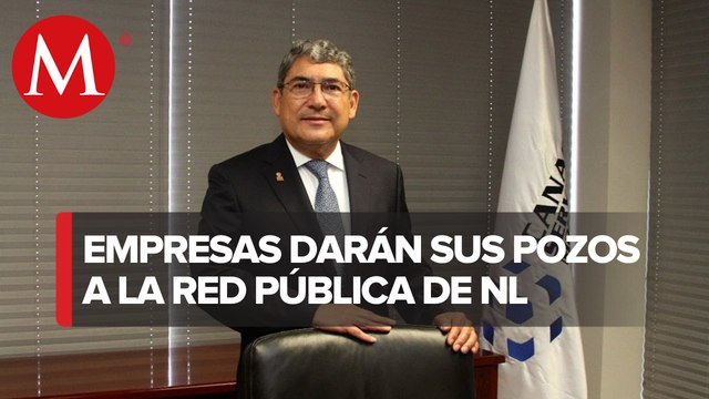 Nueve empresas de Nuevo León han cedido 19 pozos para abastecer de agua al estado