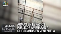 Armas en espacios públicos amenazan a ciudadanos en Venezuela - Especiales VPItv