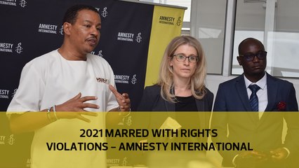 2021 marred with rights violations - Amnesty International