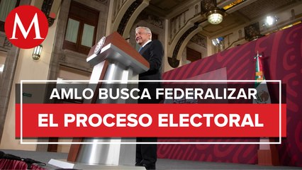 AMLO propone reemplazar al INE con organismo electoral federalizado