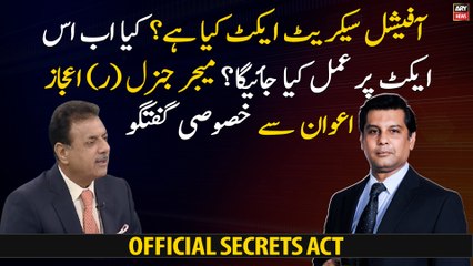 What is the Official Secrets Act? Exclusive Interview with Major General (R) Ijaz Awan
