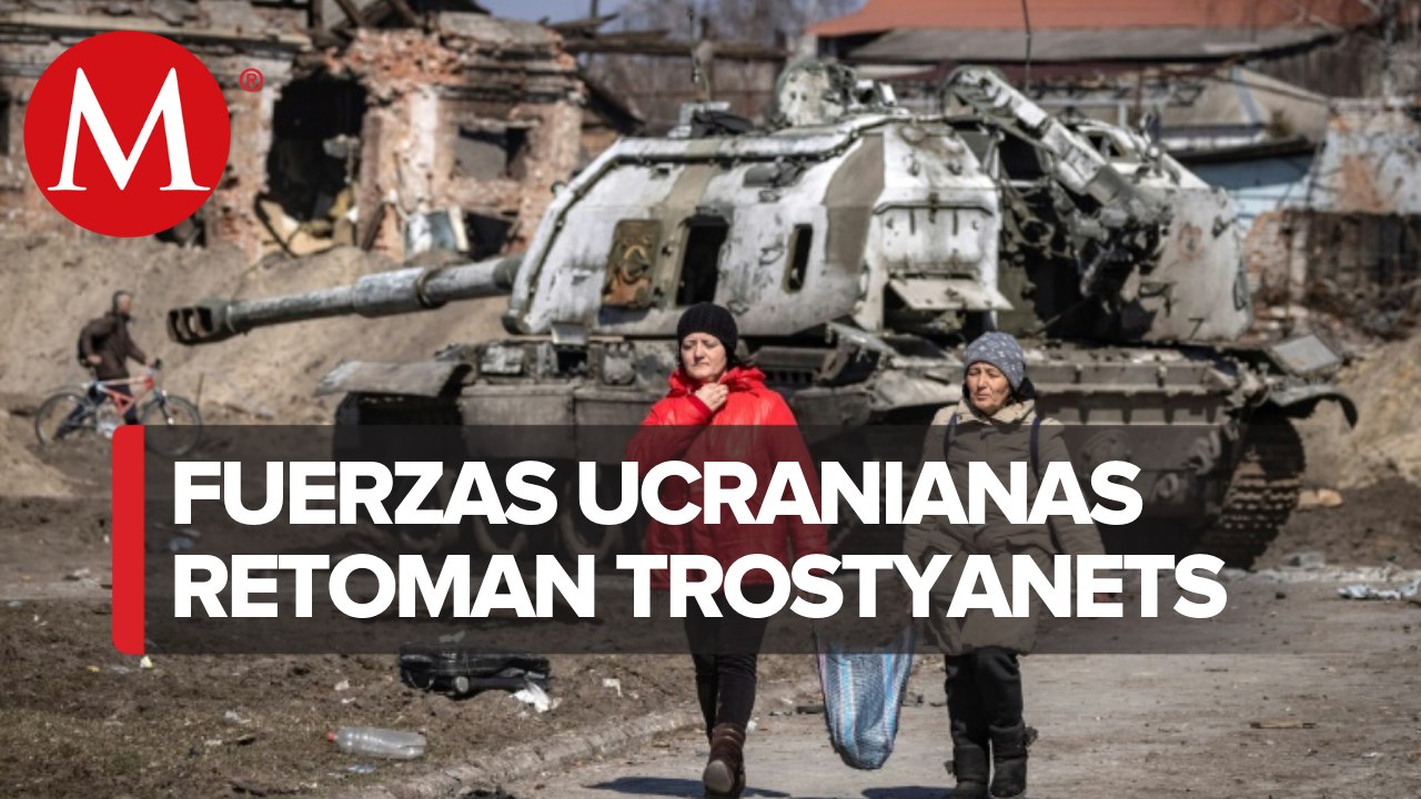 Fuerzas Armadas Ucranianas retoman Trostyanets