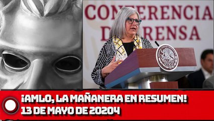 ¡AMLO, La Mañanera en Resumen! - 13 de mayo de 2020