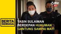 Yasin Sulaiman berdepan hukuman gantung sampai mati