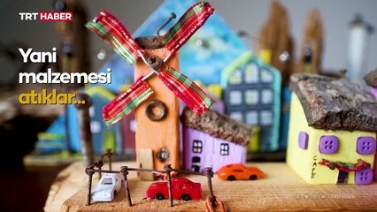 Atıklardan minyatür ev yapıyor