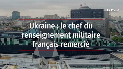 Ukraine : le chef du renseignement militaire français remercié