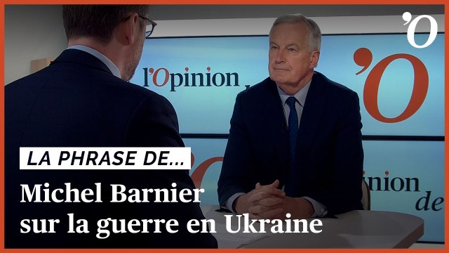 Michel Barnier: «Un cessez-le-feu en Ukraine est la condition pour commencer de vraies négociations»
