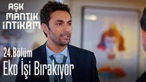 Eko işi bırakıyor - Aşk Mantık İntikam 24. Bölüm