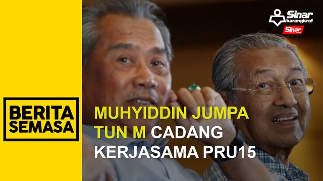 Muhyiddin jumpa Tun M cadang kerjasama PRU15