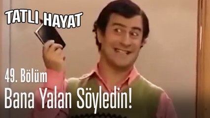 Bana yalan söyledin! - Tatlı Hayat 49. Bölüm