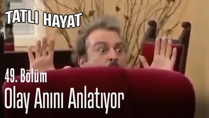 Olay anını anlatıyor - Tatlı Hayat 49. Bölüm