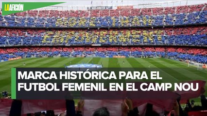 Barcelona vs Real Madrid rompe récord mundial de asistencia en un partido femenil