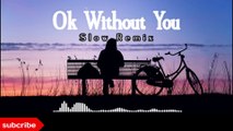 Slow Parah!!! Ok without you ( Slow Remix )