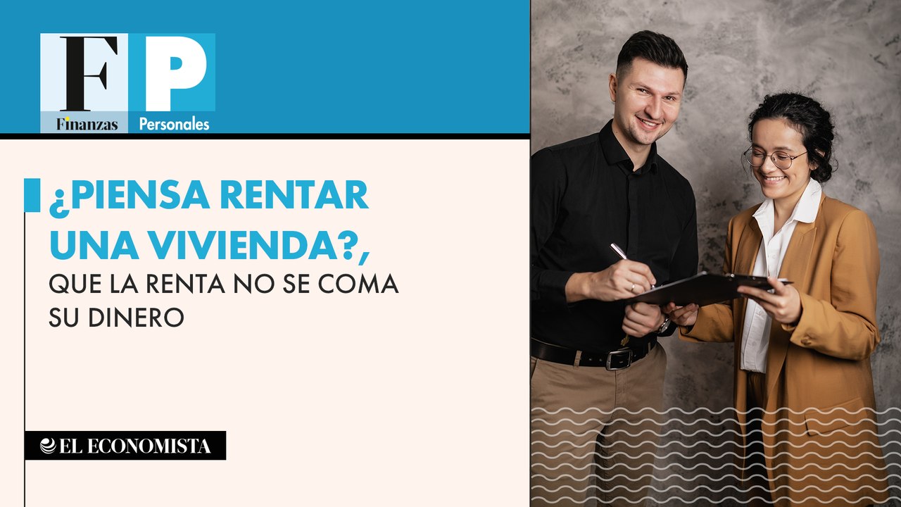 ¿Piensa rentar una vivienda?, que la renta no se coma su dinero