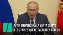 Putin suspenderá la venta de gas a los países que no paguen en rublos a partir del 1 de abril