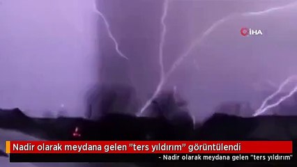 Nadir olarak meydana gelen “ters yıldırım” görüntülendi