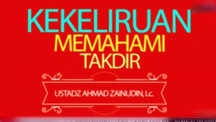 Kekeliruan Memahami Takdir - Ustadz Ahmad Zainudin, Lc