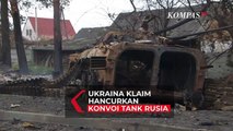 Ukraina Klaim Hancurkan Konvoi Tank Rusia di Dekat Kyiv