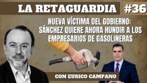 La Retaguardia #36: Nueva víctima del gobierno: Sánchez quiere ahora hundir a los empresarios de gasolineras