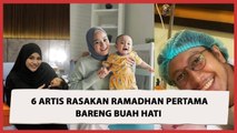 Ramadan Akan Tiba, 6 Artis Ini Jalani Momen Puasa Pertama Bareng Buah Hati