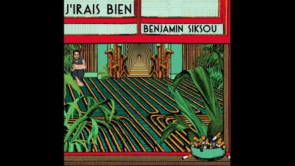 Benjamin Siksou - J'irais bien