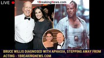 Bruce Willis diagnosed with aphasia, stepping away from acting - 1breakingnews.com
