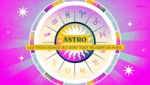 Astro : les trois signes qui vont tout réussir et surtout au travail en avril
