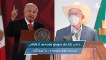 AMLO rechaza grupo de EU para revisar reforma eléctrica