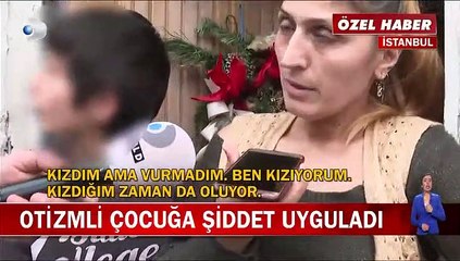 Otizmli çocuğa şiddet iddiası