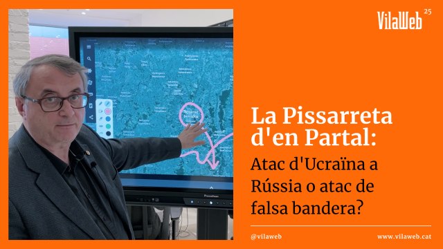 La Pissarreta d'en Partal: Atac d'Ucraïna a Rússia o atac de falsa bandera?