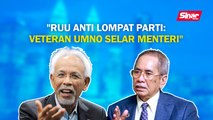 SINAR PM: RUU Anti Lompat Parti: Veteran UMNO selar menteri