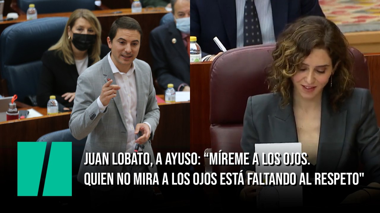 Juan Lobato: "Señora Ayuso, míreme a los ojos. Quien no mira a los ojos está faltando al respeto"