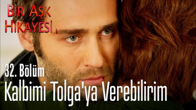 Kalbimi Tolga'ya verebilirim - Bir Aşk Hikayesi 32. Bölüm