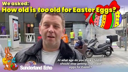 How old is too old for Easter Eggs? We asked Sunderland shoppers