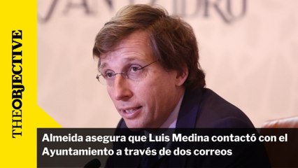 Almeida asegura que Luis Medina contactó con el Ayuntamiento a través de dos correos