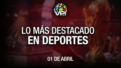 Lo más destacado en deportes – Viernes 01 de Abril
