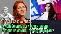 Qui est Lise Klaveness, la Norvégienne qui a ouvertement critiqué le Mondial de foot au Qatar
