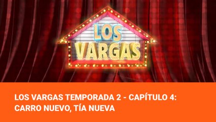 Los Vargas Temporada 2 - Capítulo 4: Carro Nuevo, Tía Nueva