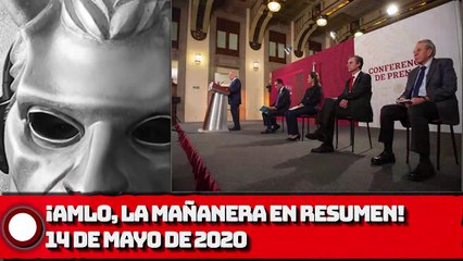 ¡AMLO, La Mañanera en Resumen! - 14 de mayo de 2020